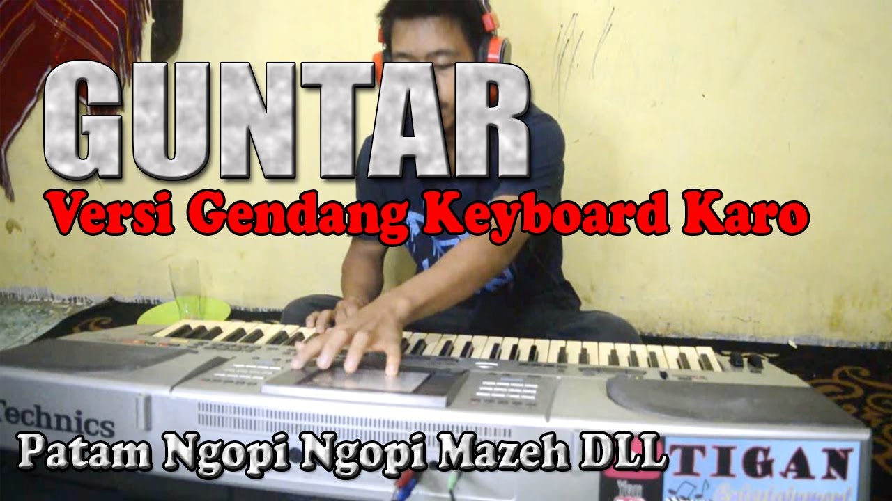 GUNTAR VERSI GENDANG KEYBOARD KARO SALIH PATAM NGOPI MAZEH DLL - GENDANG KARO TERBARU