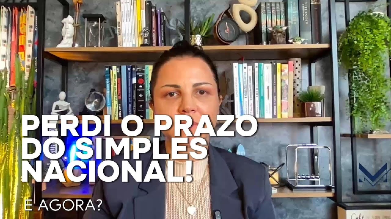 PERDI O PRAZO DO SIMPLES NACIONAL, E AGORA?