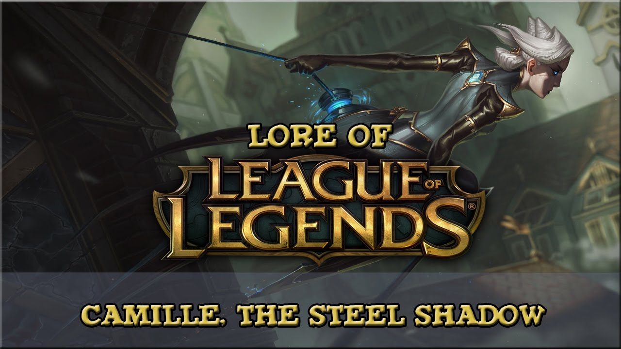 Lore of League of Legends - Camille, The Steel Shadow
