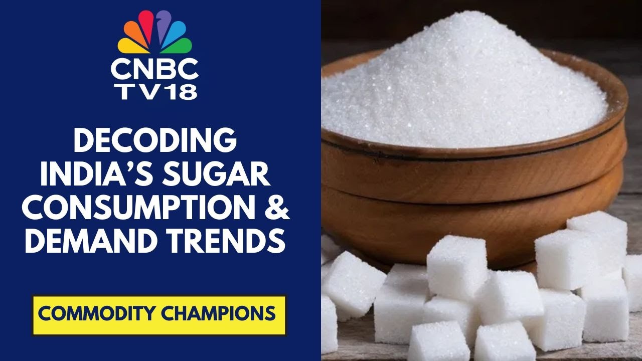 Decoding India&rsquo;s Sugar Consumption & Demand Trends | Commodity Champions | CNBC TV18