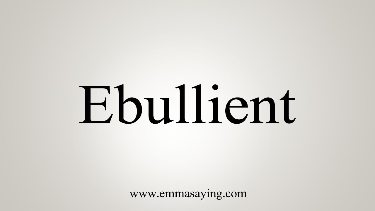 How To Say Ebullient
