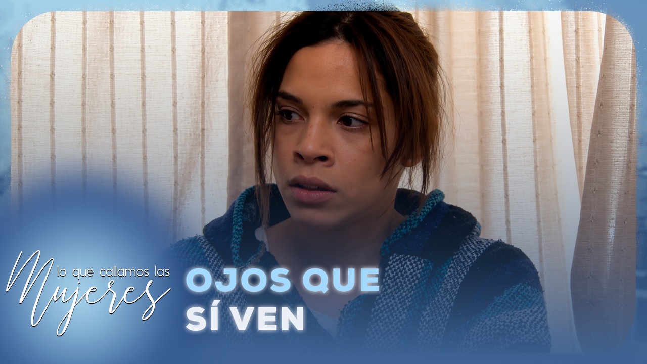 Lo Que Callamos Las Mujeres - Ojos que si ven