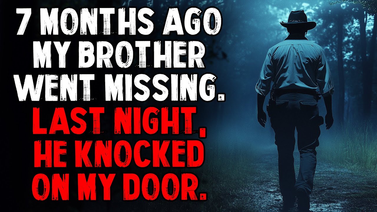7 Months Ago My Brother Went Missing. Last Night, He Knocked on My Door.