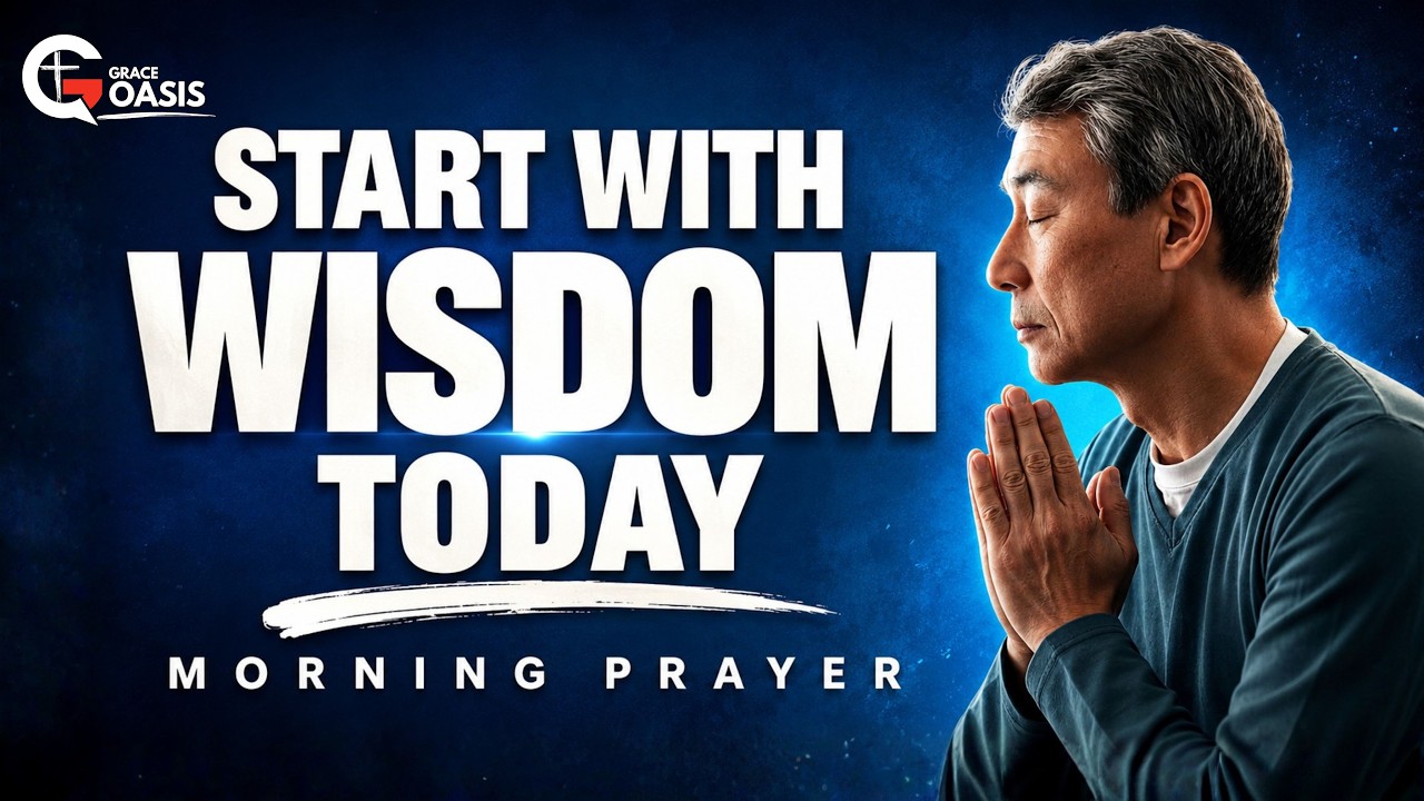 Morning Prayer ~ Father, Give Me Wisdom Before I Make Decisions Today