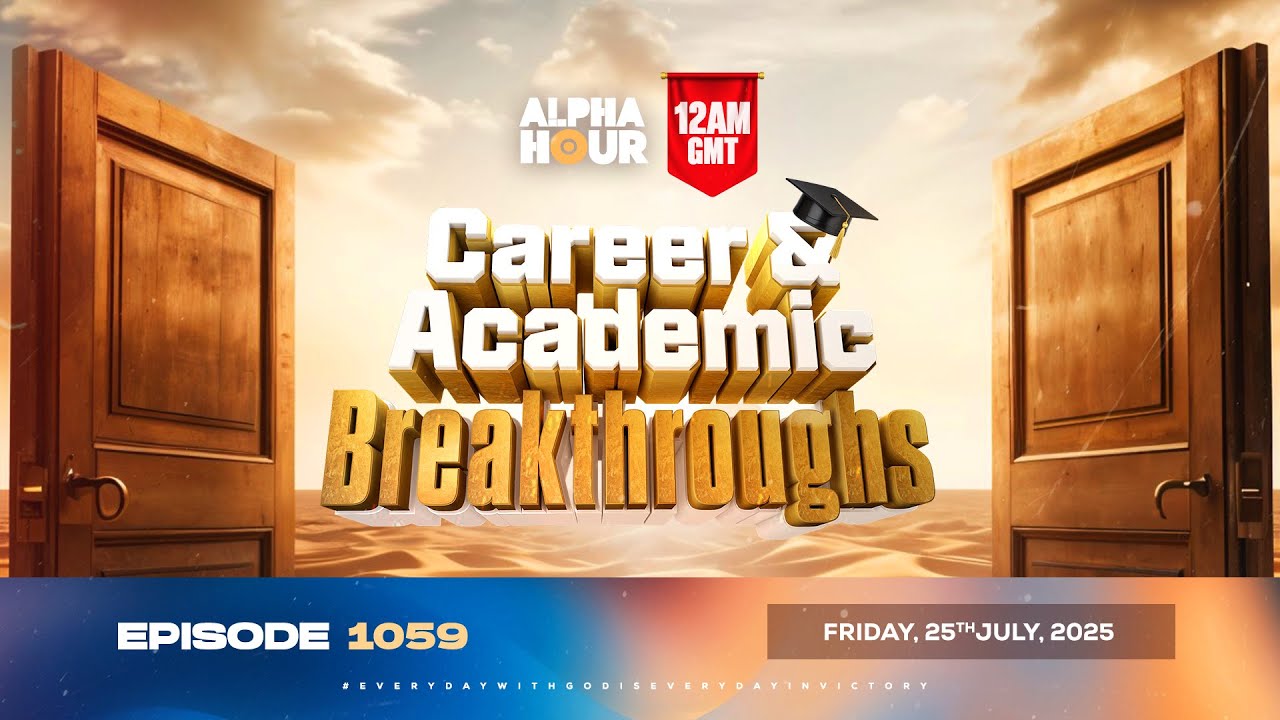 ALPHA HOUR EPISODE 1059 || CAREER & ACADEMIC BREAKTHROUGHS  || 25th JULY 2025