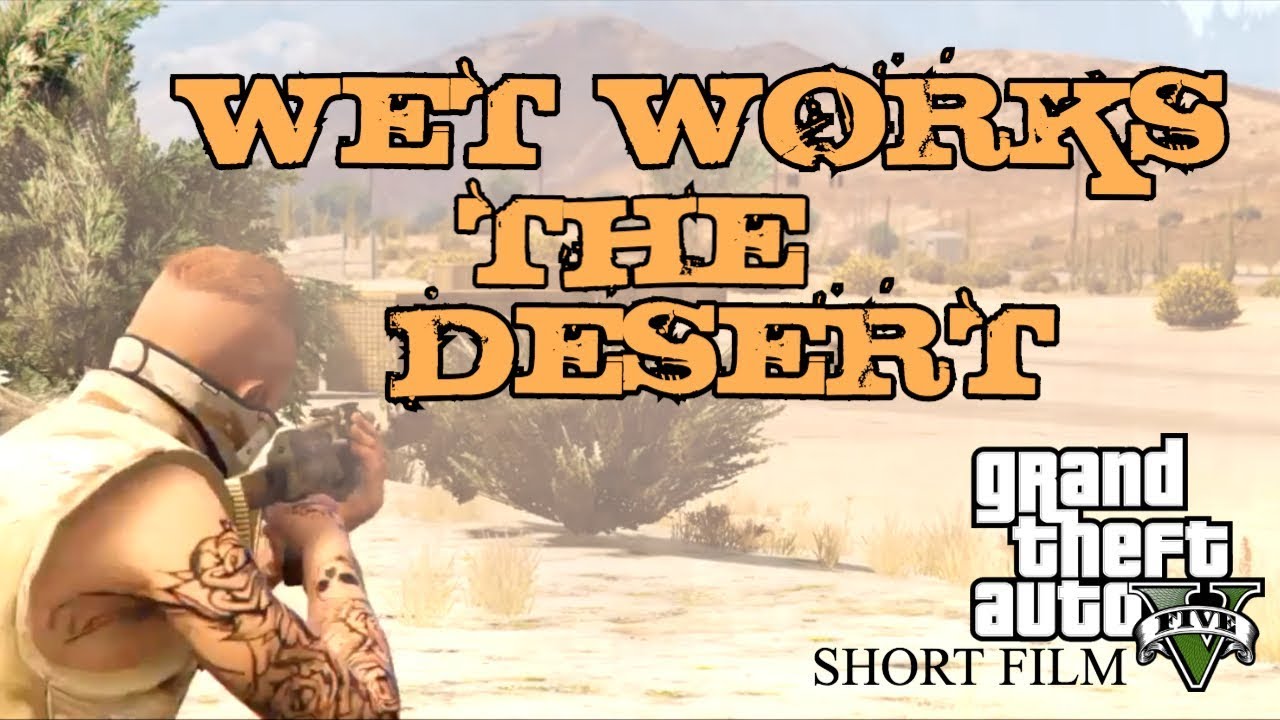 WET WORKS: THE DESERT | GTA V SHORT FILM | CINEMATIC (R* EDITOR)