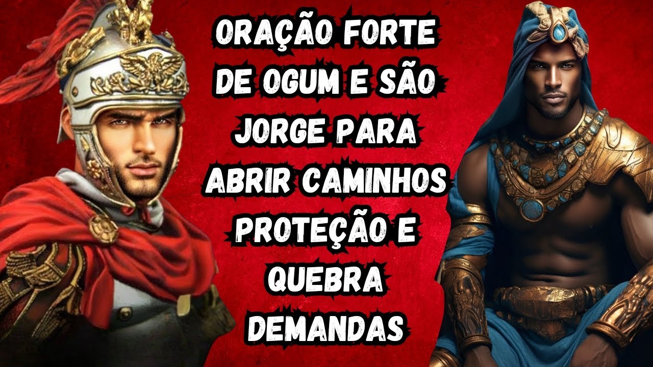 Oração Forte de Ogum e São Jorge para  abrir caminhos e Proteção ⚔️🗡️ Quebra Demandas