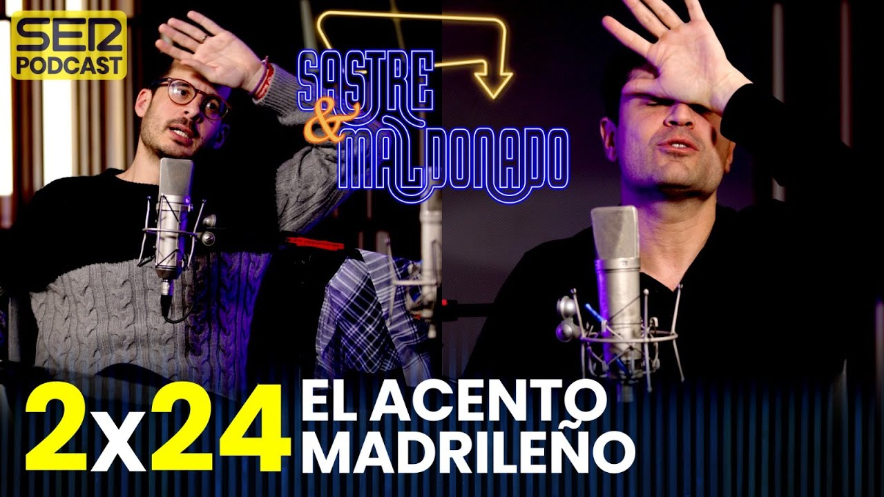 SASTRE Y MALDONADO 2x24: El acento madrileño