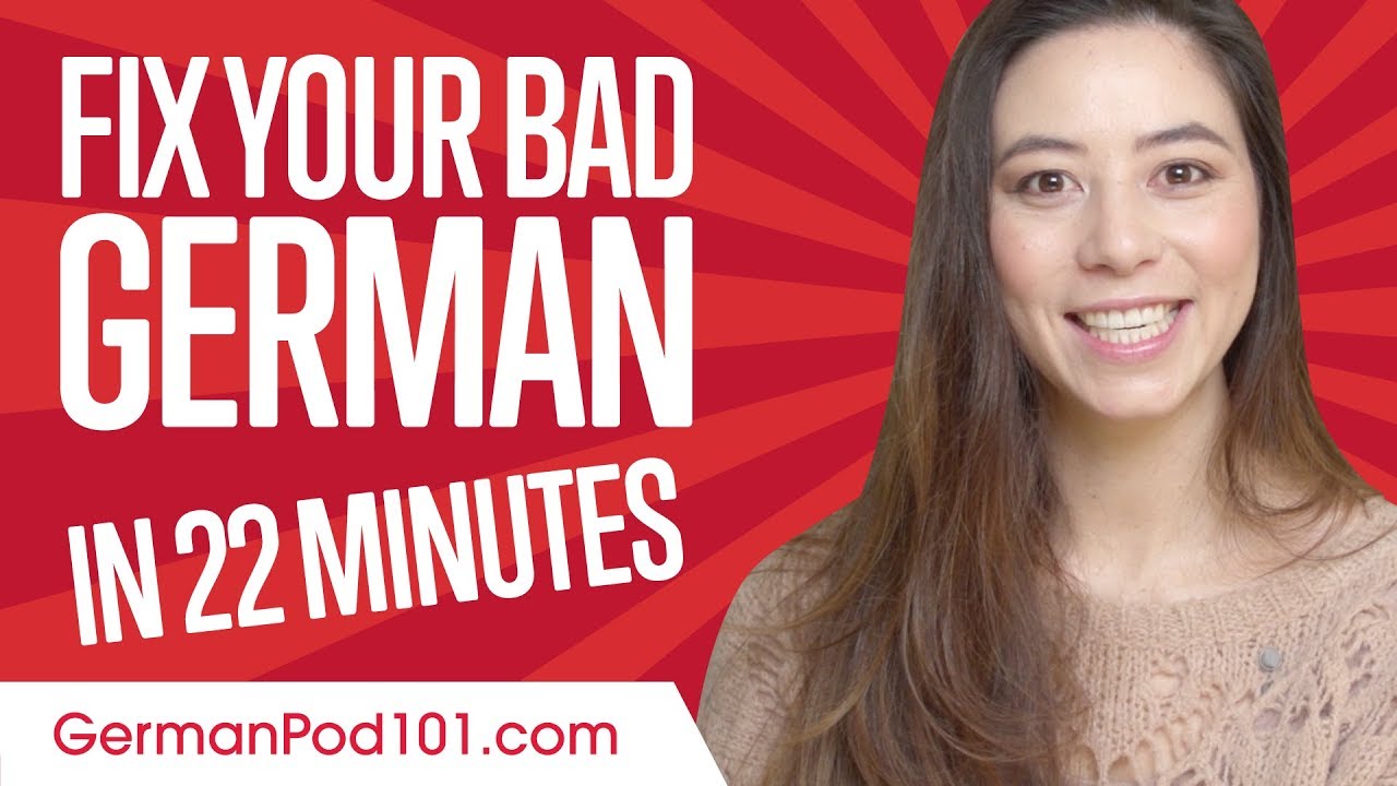 Fix Your Bad German in 22 minutes!