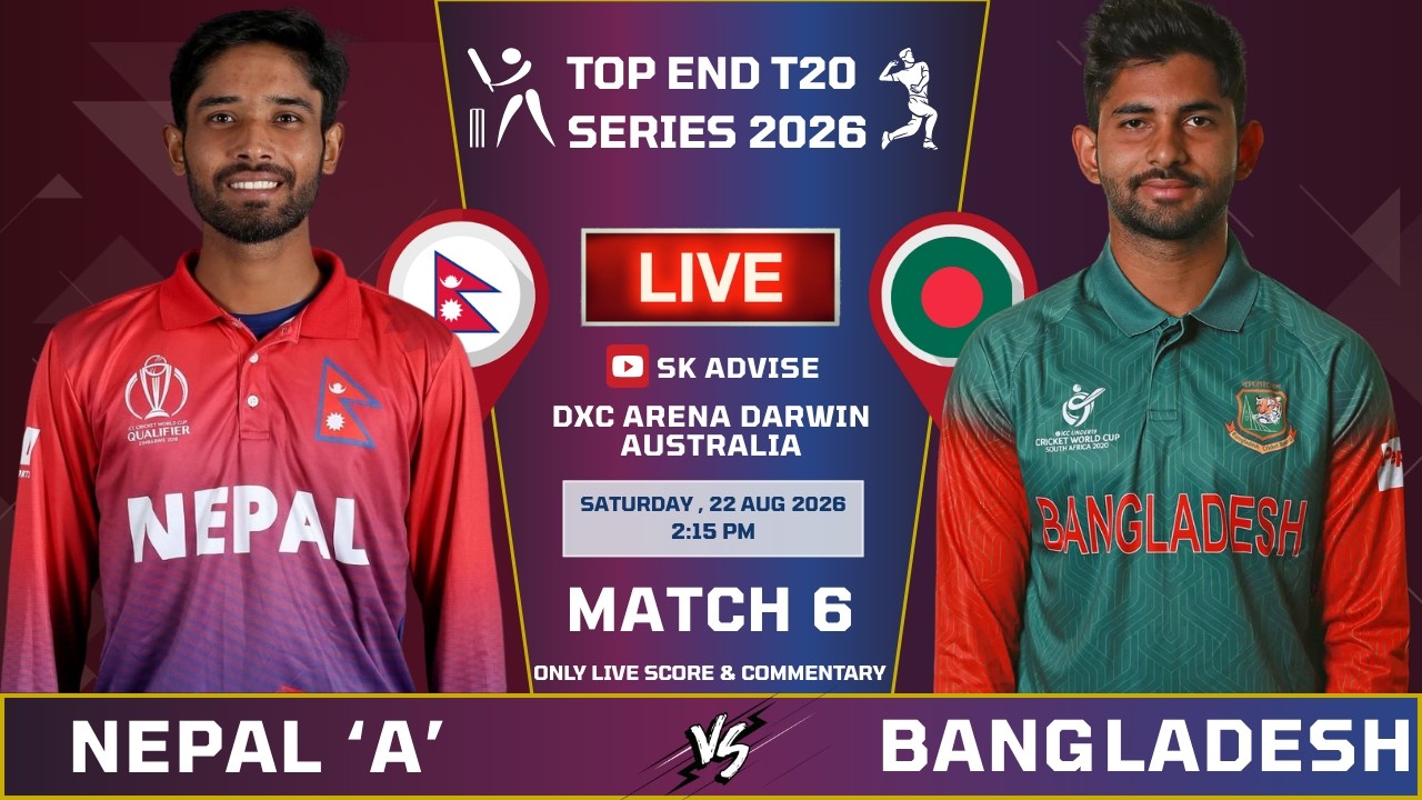 NEPAL 'A' VS BANGLADESH 'A' LIVE MATCH LIVE SCORE & COMMENTARY | TOP END T20 | NEP VS BAN MATCH