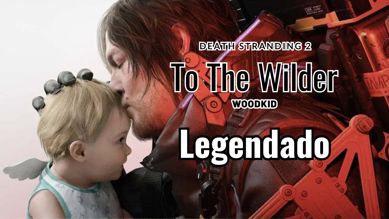 To The Wilder - Woodkid - Death Stranding 2 - LEGENDADO (PT/EN)