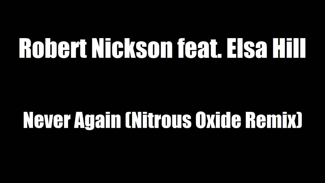 Robert Nickson feat. Elsa Hill - Never Again (Nitrous Oxide Remix)