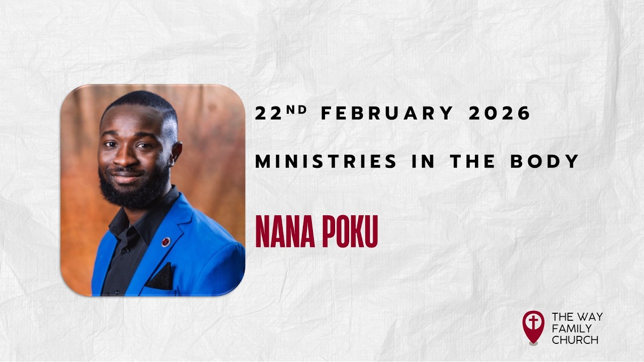 Sunday 22nd Feb 26 | Ministries in the Body | Nana Poku