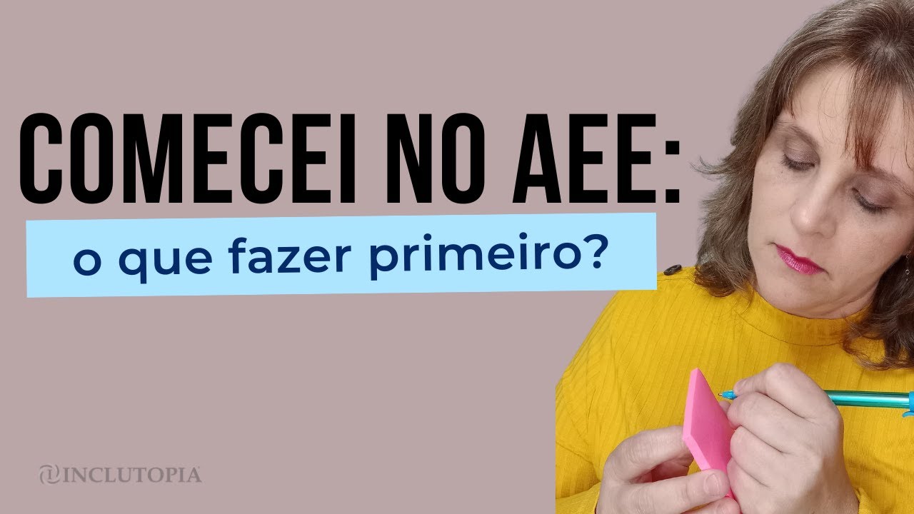 Comecei no AEE: O que fazer primeiro?