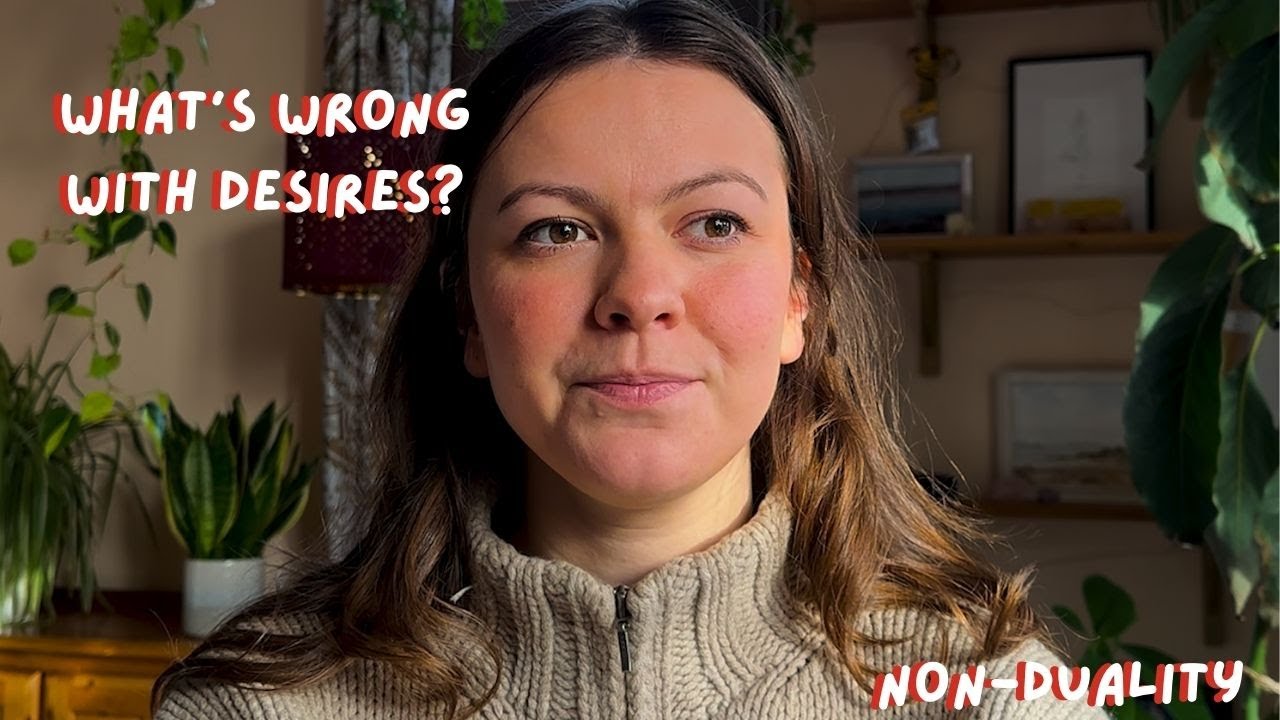 what's wrong with desires? - non-duality
