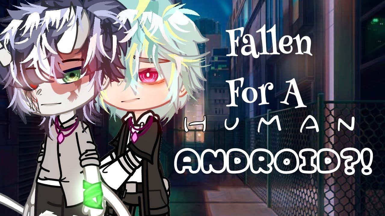 Fallen For A Human Android?! || Gay / BL || GCMM || GLMM ||