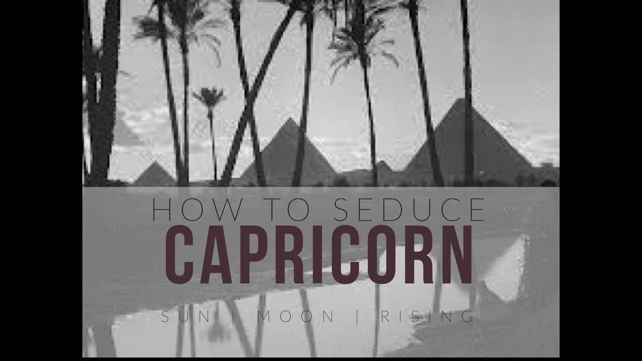 How to Seduce a Capricorn Sun, Moon or Rising Sign