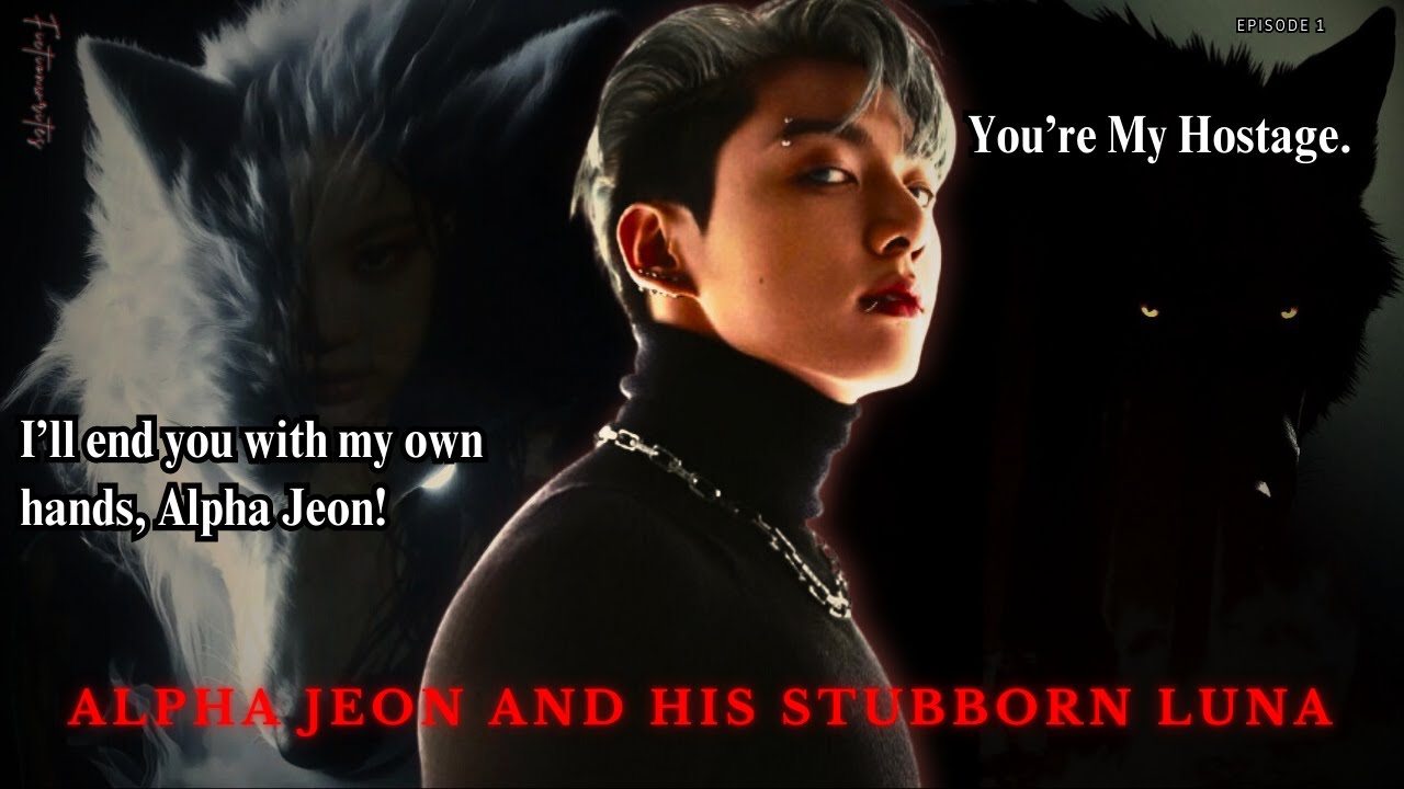 His Hostage: Alpha Jeon & Stubborn Luna | Jungkook Werewolf FF