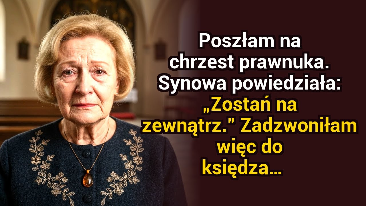 Poszłam na chrzest prawnuka. Synowa powiedziała: „Zostań na zewnątrz.” Więc zadzwoniłam po księdza..