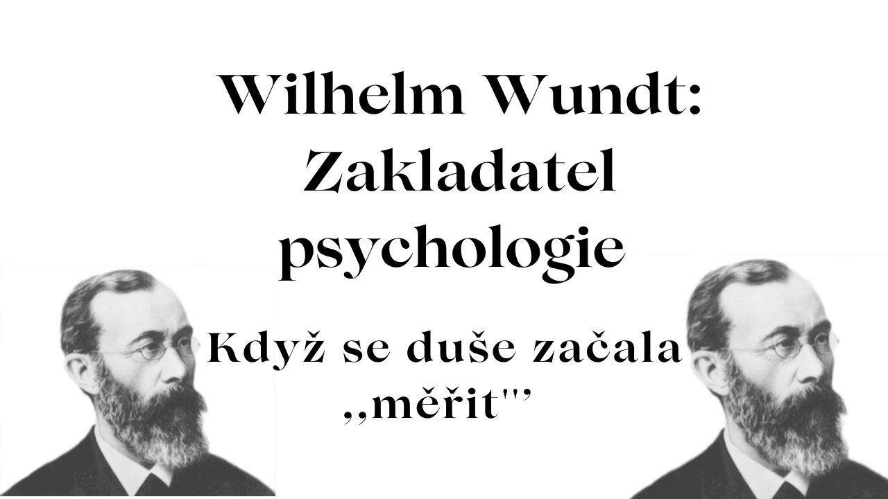 Wilhelm Wundt – zakladatel vědecké psychologie