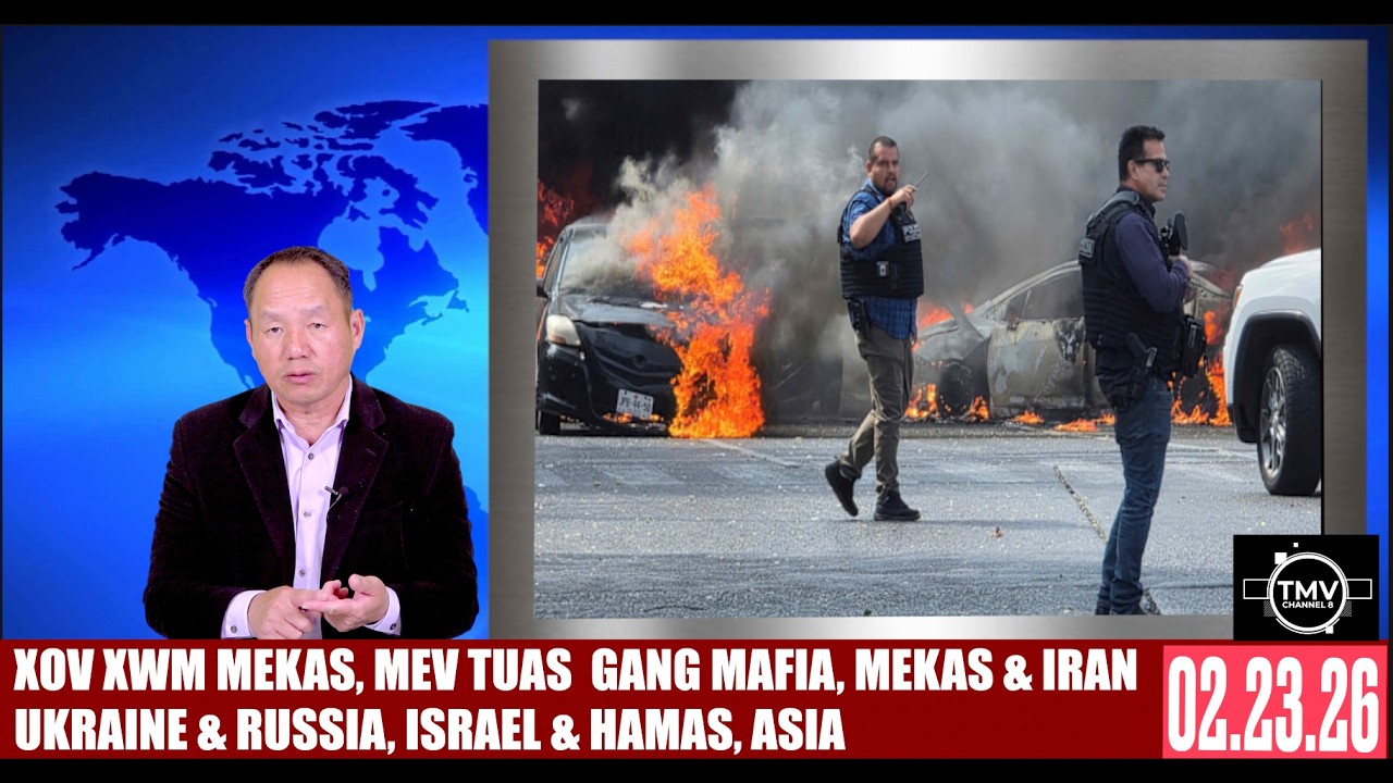 XOV XWM MEKAS, MEXICO, MEKAS & IRAN, UKRAINE & RUSSIA, ISRAEL & HAMAS, ASIA. 02.23.26