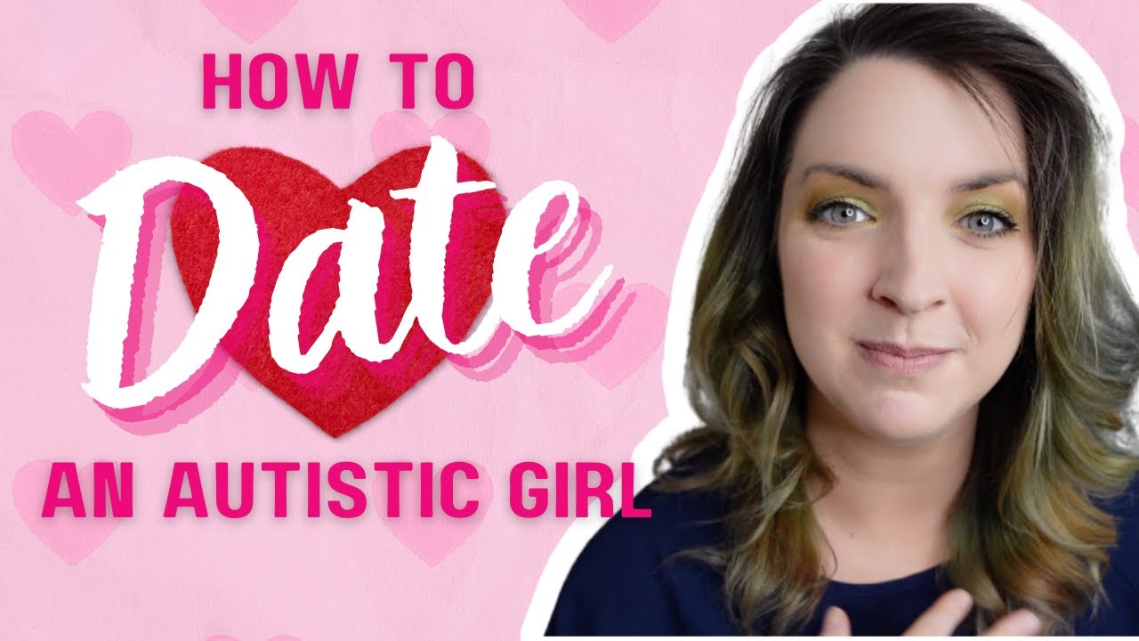 How to Date an Autistic Girl | Tips from the Source