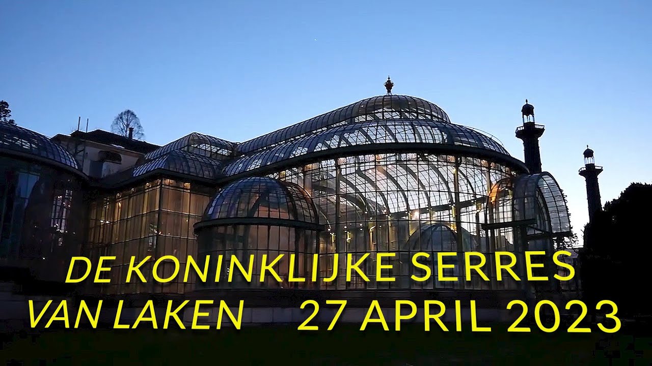 De Koninklijke Serres van Laken 27 04 2023