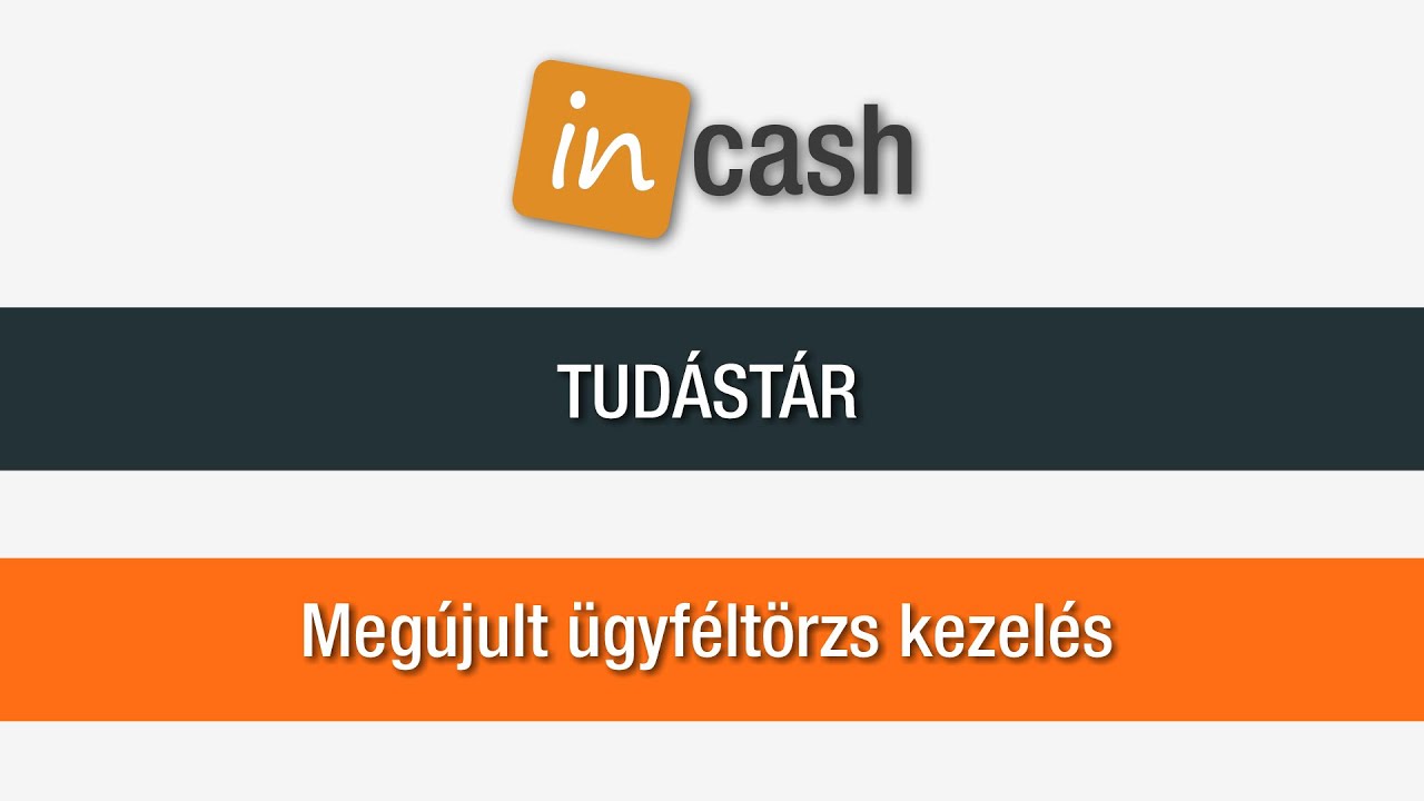 Megújult ügyféltörzs kezelés | InCash tudástár