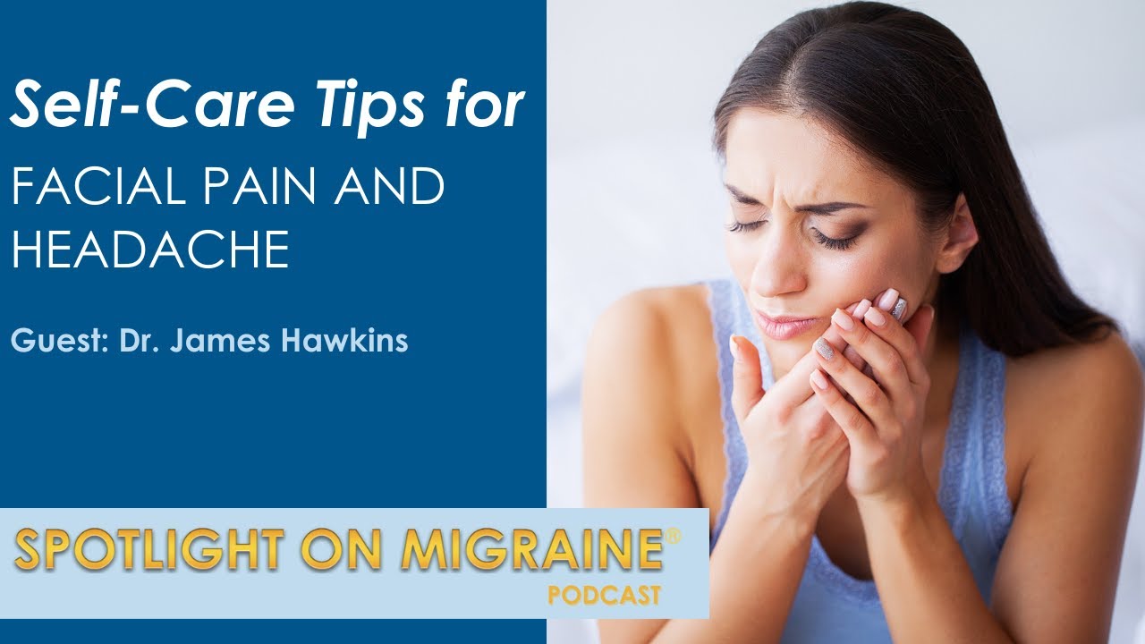Self Care Tips for Facial Pain and Headache - Spotlight on Migraine S4:Ep4
