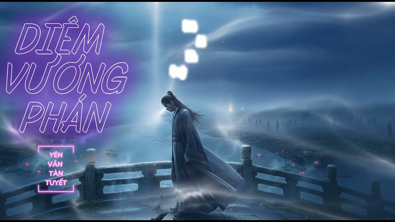 Diêm Vương Phán - Yên Vân Tàn Tuyết - Nhạc cổ phong Hán Việt hay nhất