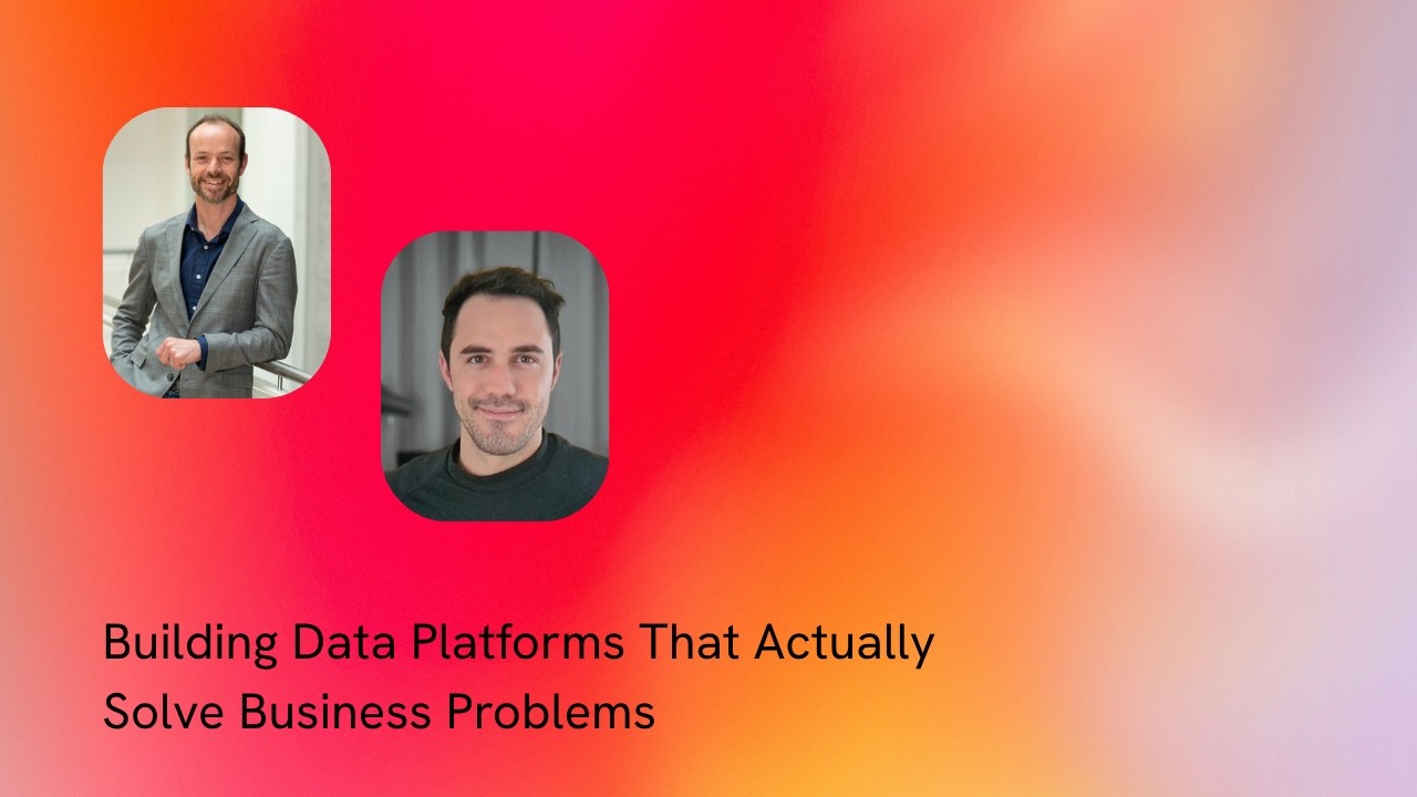 S3E5 - Building Data Platforms That Actually Solve Business Problems