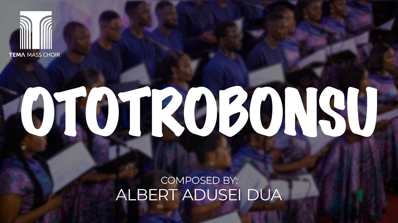 Ototrobonsu || Composed by Albert Adusei Dua || Tema Mass Choir