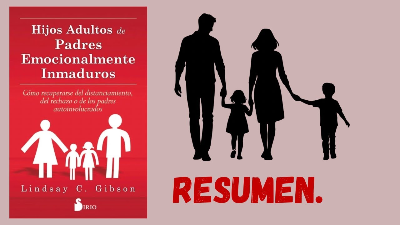 Resumen// Hijos adultos de padres emocionalmente inmaduros.🧑‍🧑‍🧒‍🧒// Lindsay Gibson.