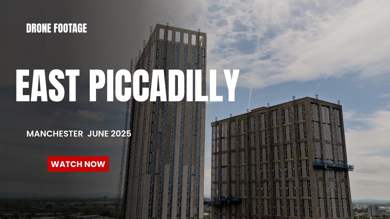 East Piccadilly: Manchester’s New Skyline | Tower Developments in June 2025