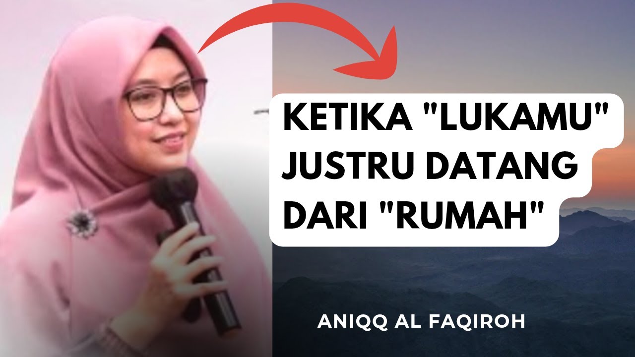 KETIKA LUKAMU JUSTRU DATANG DARI RUMAH ~USTADZAH ANIQQ AL FAQIROH 
