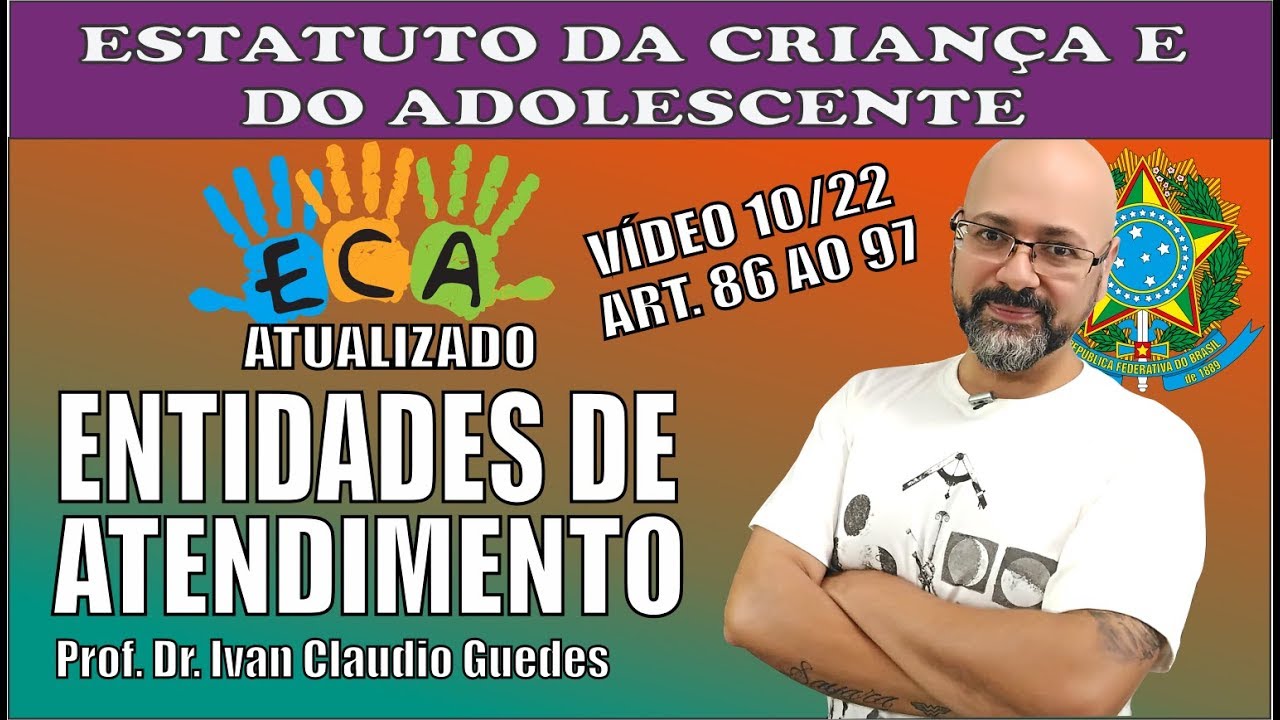 ESTATUTO DA CRIANÇA E DO ADOLESCENTE: Das Entidades de Atendimento – Vídeo 10 /22