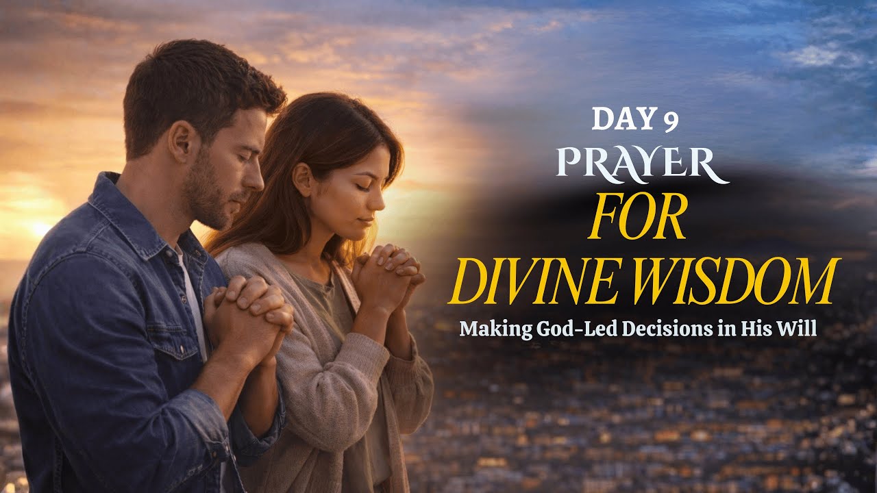Day 9: Prayer for Divine Wisdom | Making God-Led Decisions in His Will