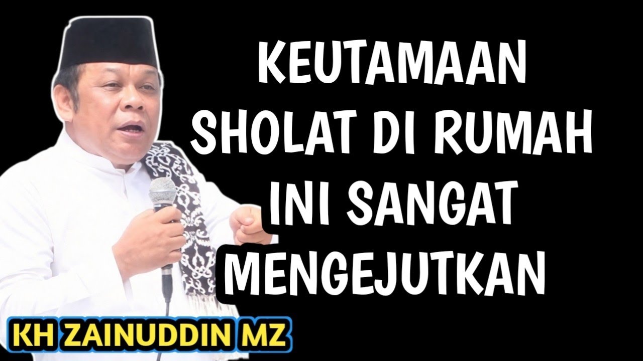 JARANG DI KETAHUI..! KEUTAMAAN SHOLAT DI RUMAH SANGAT MENGEJUTKAN ORANG _ NGAJI KH ZAINUDDIN MZ 
