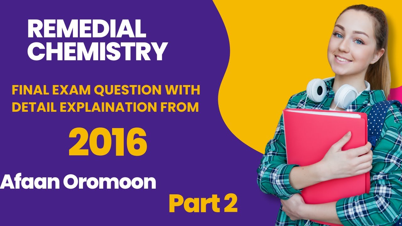 Remedial Chemistry Final Exam  2016 |  Part 2 | Explained  By Afaan Oromoo