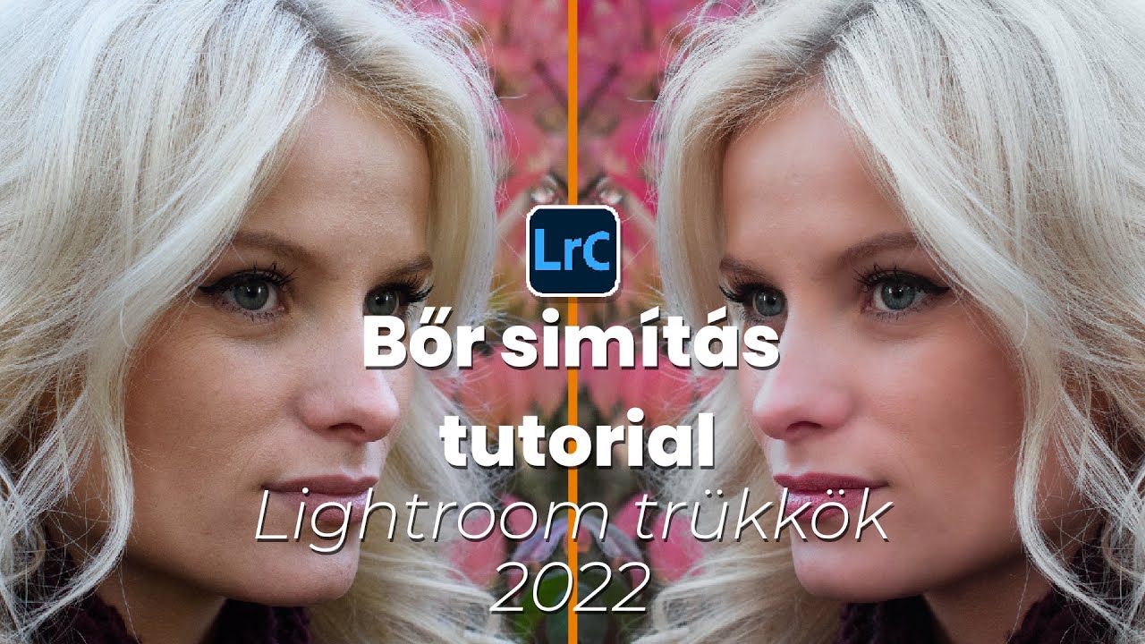 Lightroom tr&uuml;kk&ouml;k | Bőr sim&iacute;t&aacute;s tutorial 2023 [Elej&eacute;től a v&eacute;g&eacute;ig... ]
