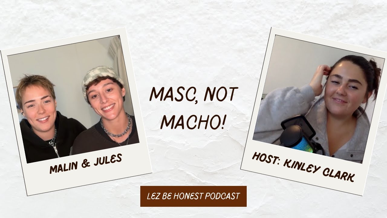Malin and Jules: Masc, Not Macho!