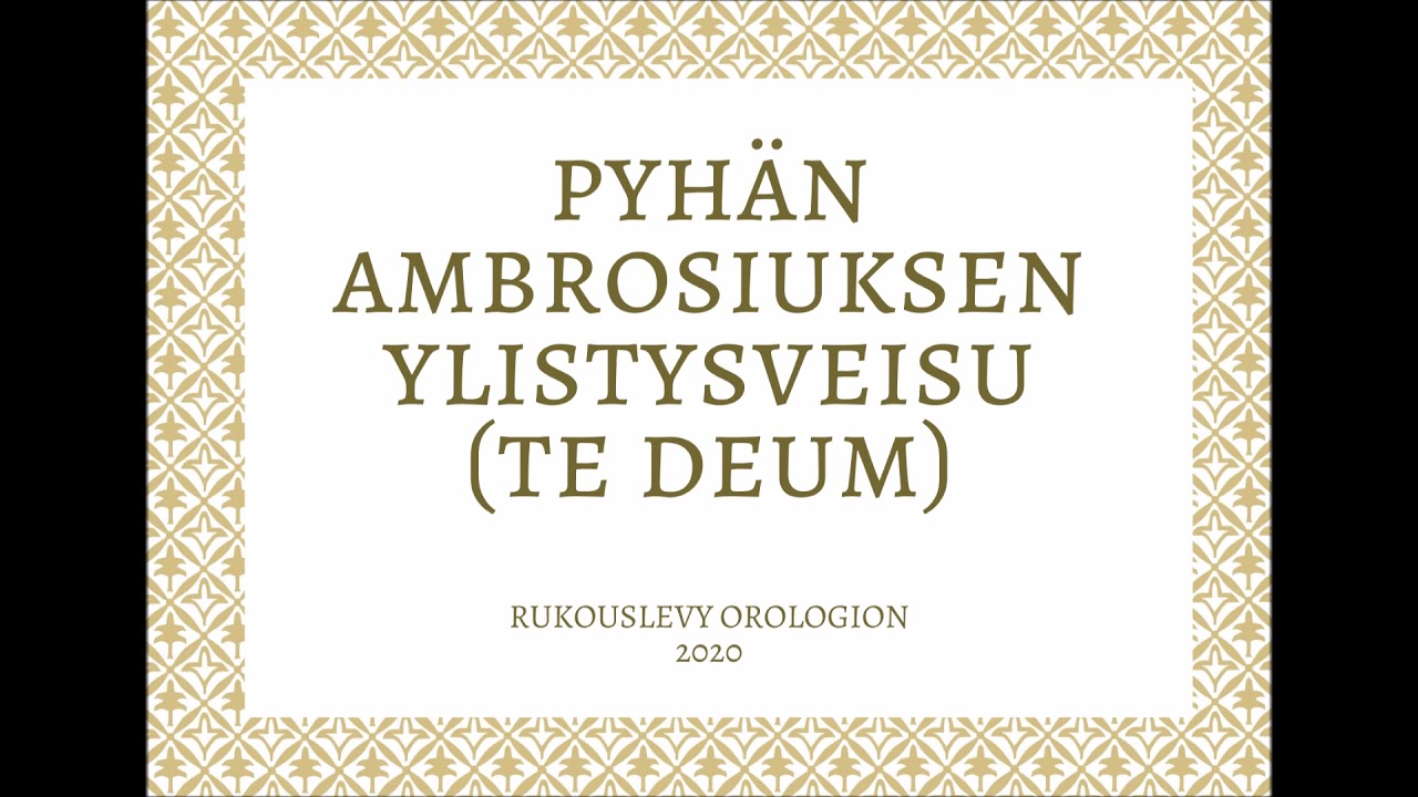 Orologion: Pyhän Ambrosiuksen ylistysveisu (Te Deum)