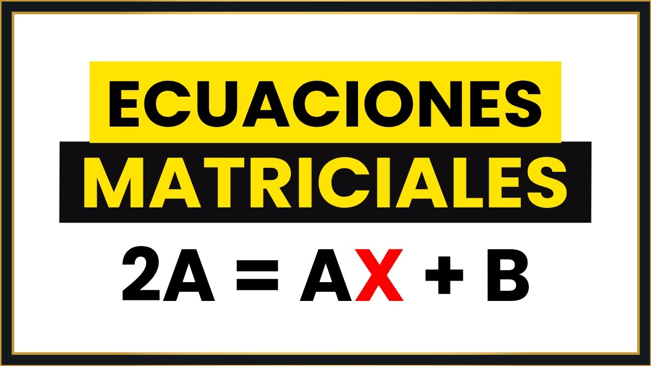 RESOLVER Ecuaciones MATRICIALES [2º Bachillerato]