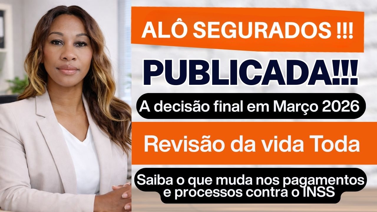 PUBLICADA!!! EM MARÇO A DECISÃO FINAL DA REVISÃO DA VIDA TODA 2026 VEJA O QUE MUDA COM ELA!