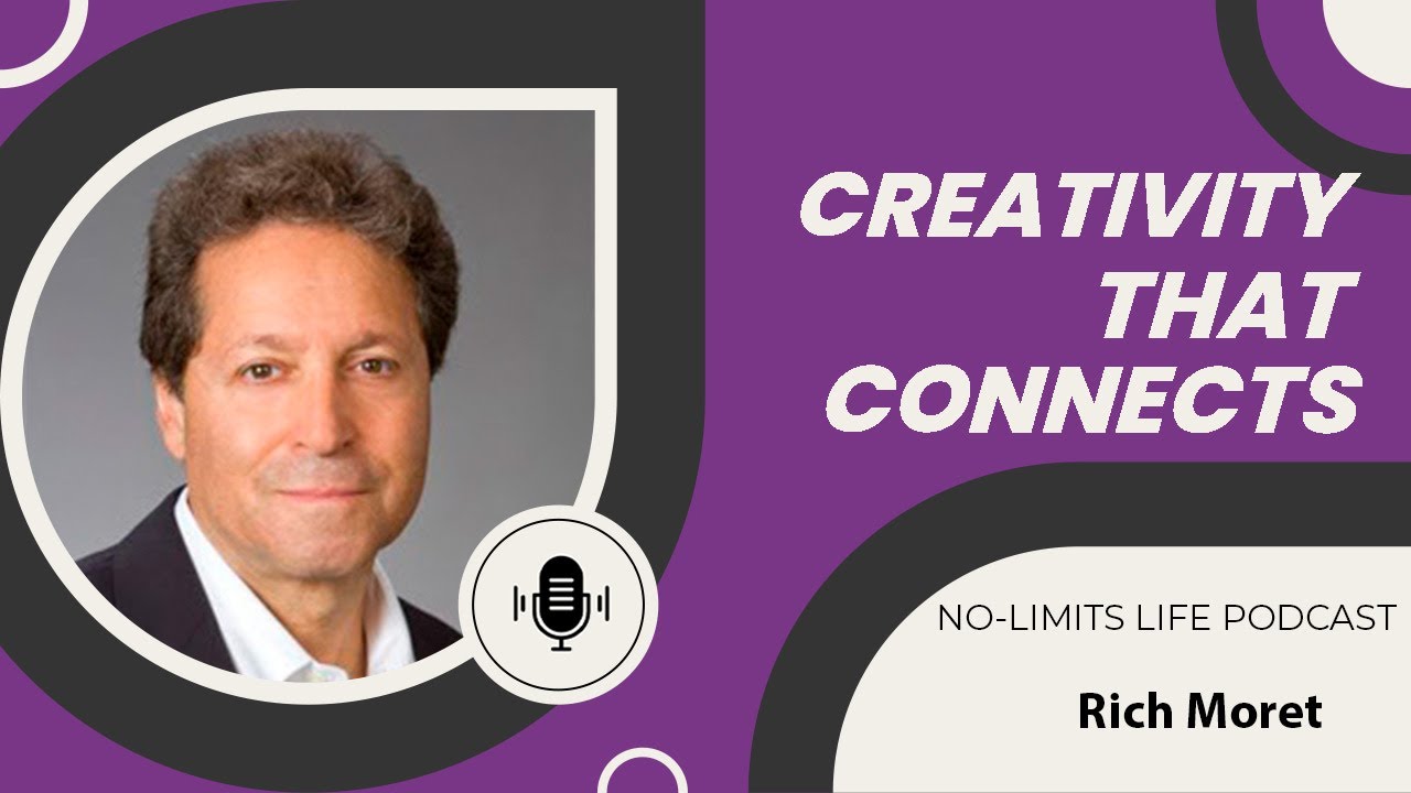 Creativity That Connects - Rich Moret | No-Limits Life Podcast