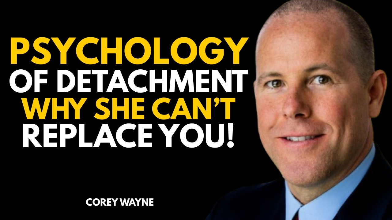 The Psychology of Detachment Why She Can’t Replace You! | Speech By Corey Wayne