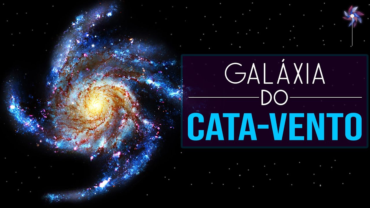 A Incrível Galáxia do Cata-Vento