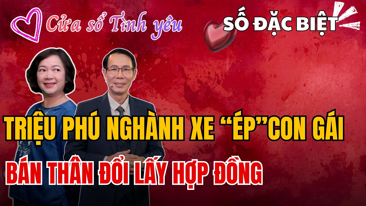 Cửa Sổ Tình Yêu - Triệu phú ngành xe dùng con gái là công cụ kiếm tiền bằng mọi giá