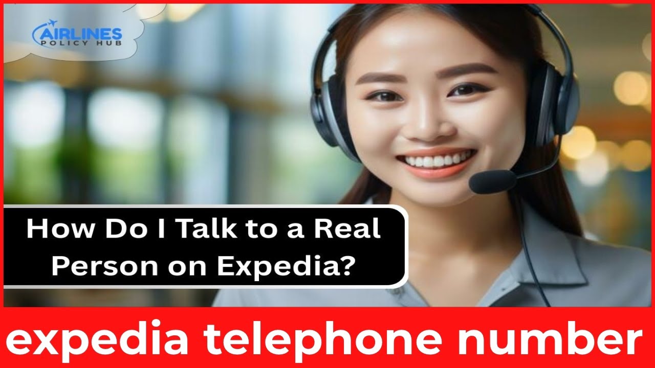 How to Contact Expedia Customer Service &ndash; Phone Number & 24 7 Booking Help