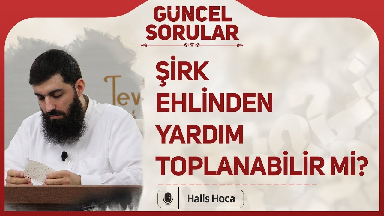 Şirk ehlinden yardım toplanabilir mi? Halis Bayancuk Hoca
